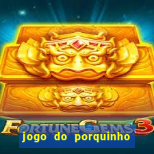 jogo do porquinho para ganhar dinheiro